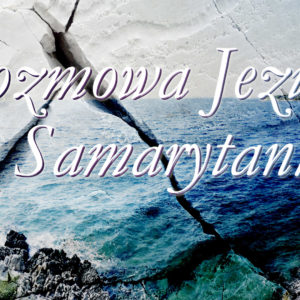 Rozmowa Jezusa z Samarytanką