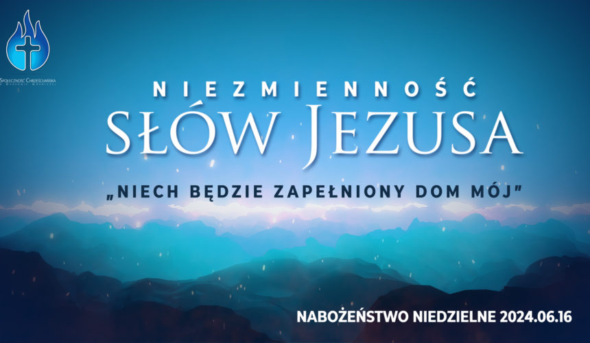 Niezmienność SŁÓW JEZUSA – „niech będzie zapełniony dom mój”