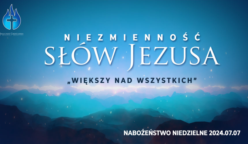 Niezmienność SŁÓW JEZUSA – „większy nad wszystkich”