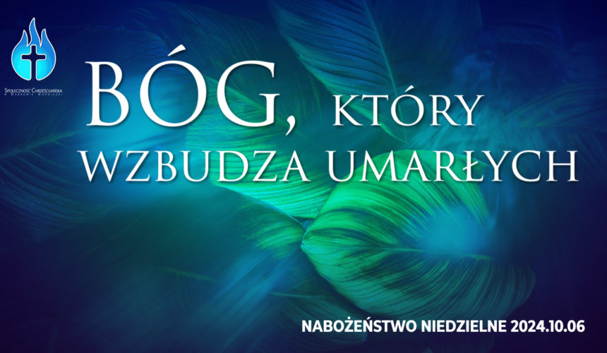 BÓG, który wzbudza umarłych