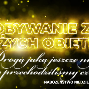 Zdobywanie ziem Bożych obietnic – Drogą jaką jeszcze nigdy nie przechodziliśmy cz. III