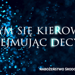 Czym się kierować podejmując decyzje?