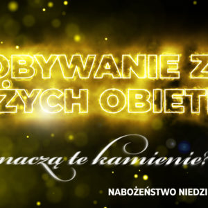 Zdobywanie ziem Bożych obietnic –  „Co znaczą te kamienie?” cz. IV