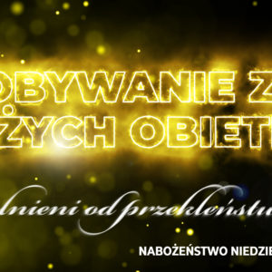 Zdobywanie ziem Bożych obietnic –  Uwolnieni od przekleństwa cz. V