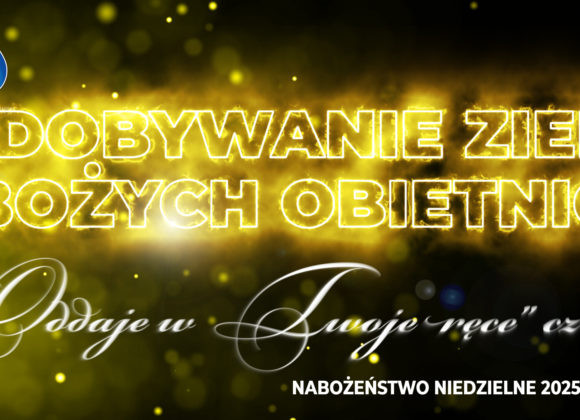 Zdobywanie ziem Bożych obietnic –  „Oddaje w Twoje ręce” cz. VI