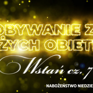 Zdobywanie ziem Bożych obietnic –  Wstań! cz. VII