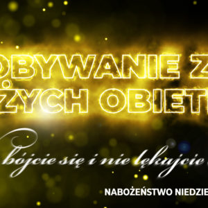 Zdobywanie ziem Bożych obietnic –  „Nie bójcie się i nie lękajcie się” cz. IX