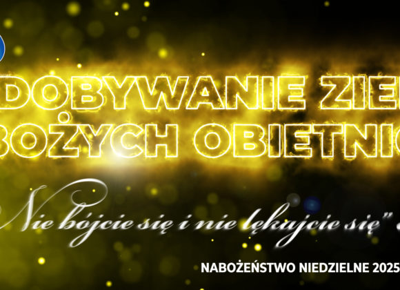 Zdobywanie ziem Bożych obietnic –  „Nie bójcie się i nie lękajcie się” cz. IX