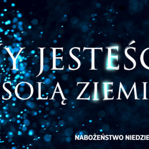 Wy jesteście solą ziemi