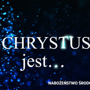W CHRYSTUSIE jest…