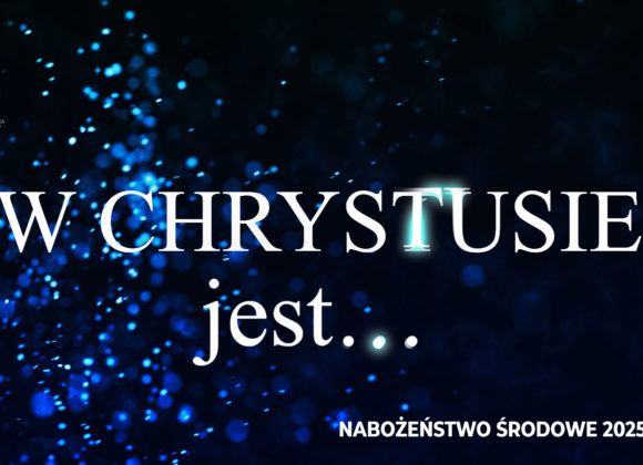 W CHRYSTUSIE jest…