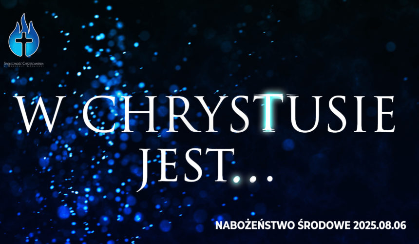 W CHRYSTUSIE jest… W CHRYSTUSIE jest…