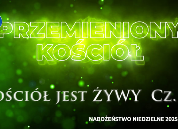 Przemieniony KOŚCIÓŁ – Kościół jest ŻYWY Cz. I