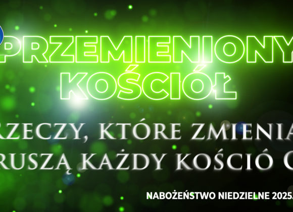 Przemieniony KOŚCIÓŁ – Rzeczy, które zmienią i poruszą każdy kościół Cz. III