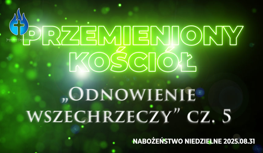 Przemieniony KOŚCIÓŁ – „Odnowienie wszechrzeczy” Przemieniony KOŚCIÓŁ – „Odnowienie wszechrzeczy”