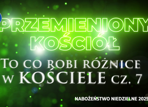 Przemieniony KOŚCIÓŁ –  To co robi różnice w kościele