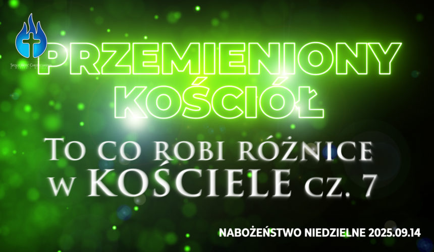 Przemieniony KOŚCIÓŁ –  To co robi różnice w kościele