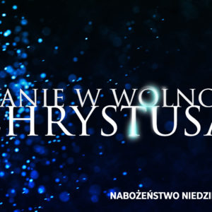 Trwanie w wolności Chrystusa