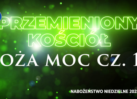 Przemieniony KOŚCIÓŁ – Boża moc Przemieniony KOŚCIÓŁ – Boża moc