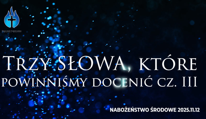 Trzy SŁOWA, które powinniśmy docenić cz. III Trzy SŁOWA, które powinniśmy docenić cz. III