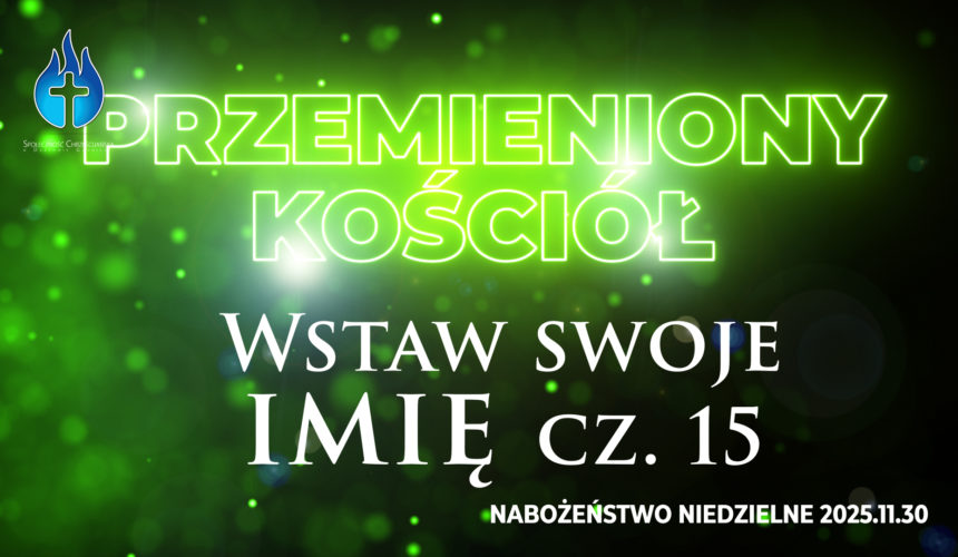 Przemieniony KOŚCIÓŁ –  Wstaw swoje imię