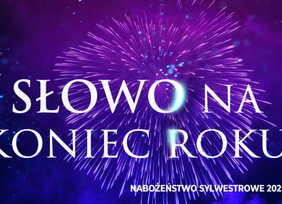 Nabożeństwo Sylwestrowe –SŁOWO na koniec roku