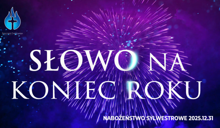 Nabożeństwo Sylwestrowe –SŁOWO na koniec roku Nabożeństwo Sylwestrowe –SŁOWO na koniec roku