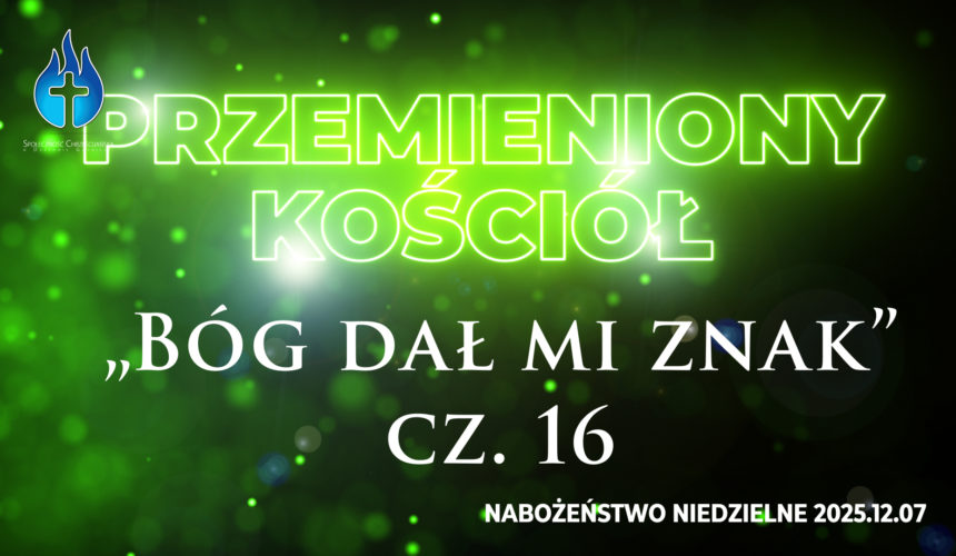 Przemieniony KOŚCIÓŁ – „Bóg dał mi znak” Przemieniony KOŚCIÓŁ – „Bóg dał mi znak”