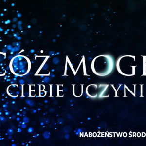 „Cóż mogę dla ciebie uczynić?”