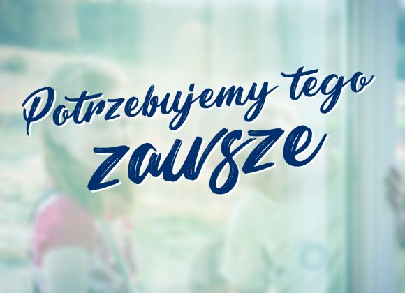 Potrzebujemy tego zawsze