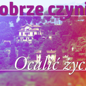 Dobrze czynić – ocalić życie