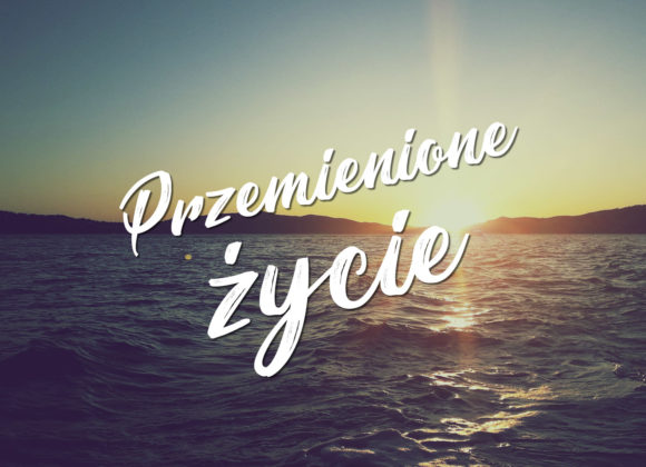 Przemienione życie