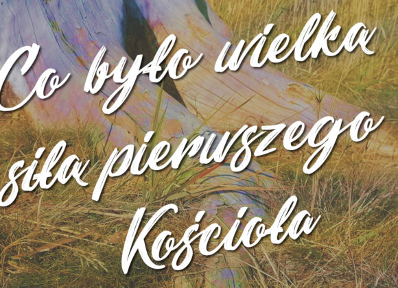 Co było wielką siłą pierwszego Kościoła?