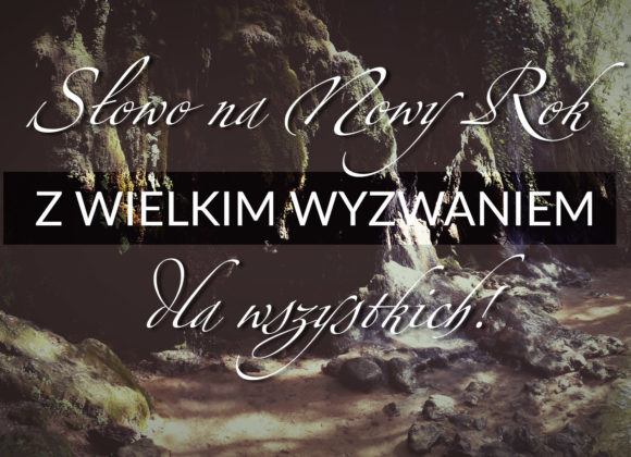 Słowo na Nowy Rok z wielkim wyzwaniem dla wszystkich!