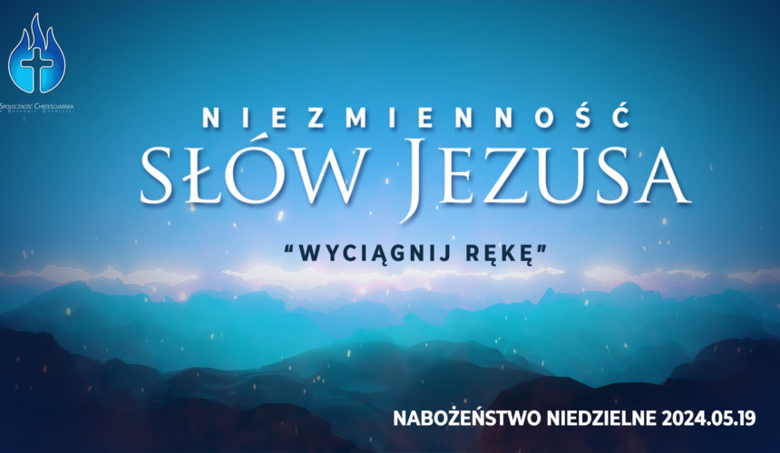 Niezmienność SŁÓW JEZUSA – „Wyciągnij rękę”