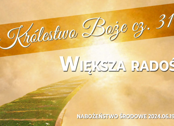 Królestwo Boże cz. 31 – Większa radość