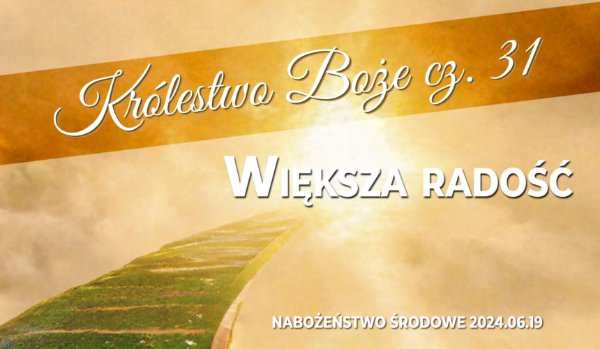 Królestwo Boże cz. 31 – Większa radość