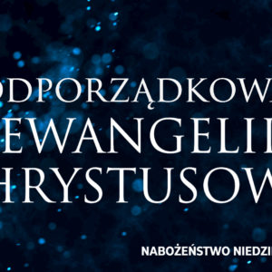 Podporządkowani EWANGELII CHRYSTUSOWEJ