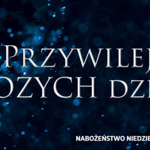 Przywilej BOŻYCH dzieci