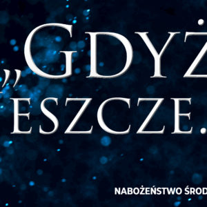 „Gdyż jeszcze…”