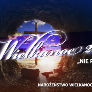 Nabożeństwo Wielkanocne – „Nie płacz”