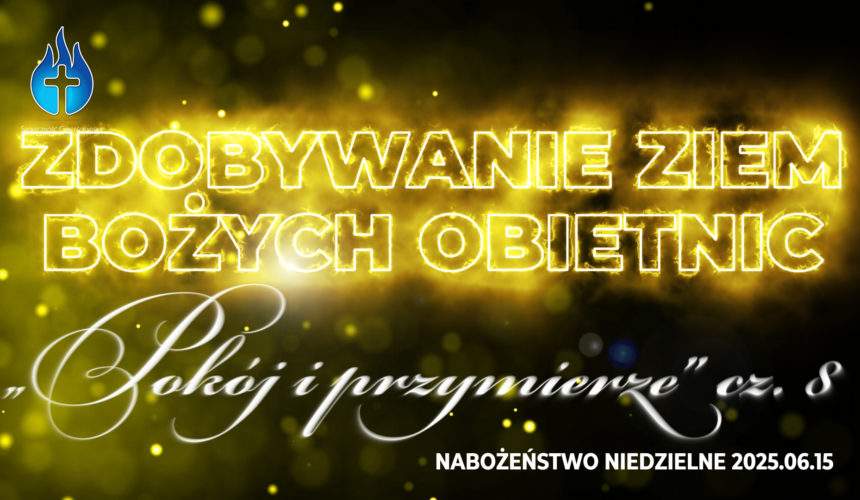 Zdobywanie ziem Bożych obietnic – „Pokój i przymierze” cz. VIII Zdobywanie ziem Bożych obietnic – „Pokój i przymierze” cz. VIII