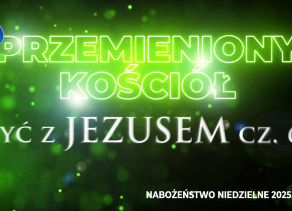 Przemieniony KOŚCIÓŁ –  Być z JEZUSEM