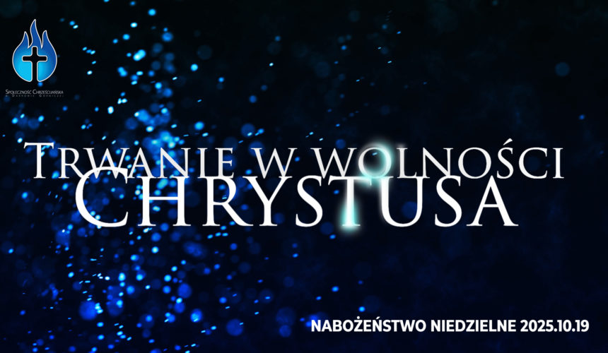 Trwanie w wolności Chrystusa