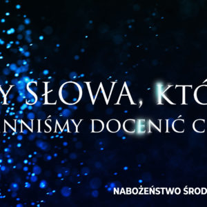 Trzy SŁOWA, które powinniśmy docenić cz. II