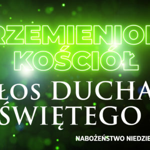 Przemieniony KOŚCIÓŁ – Głos DUCHA ŚWIĘTEGO Przemieniony KOŚCIÓŁ – Głos DUCHA ŚWIĘTEGO