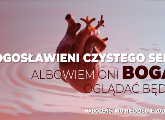 Błogosławieni czystego serca albowiem oni Boga oglądać będą