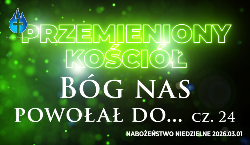 Przemieniony KOŚCIÓŁ – Bóg nas powołał do… Przemieniony KOŚCIÓŁ – Bóg nas powołał do…