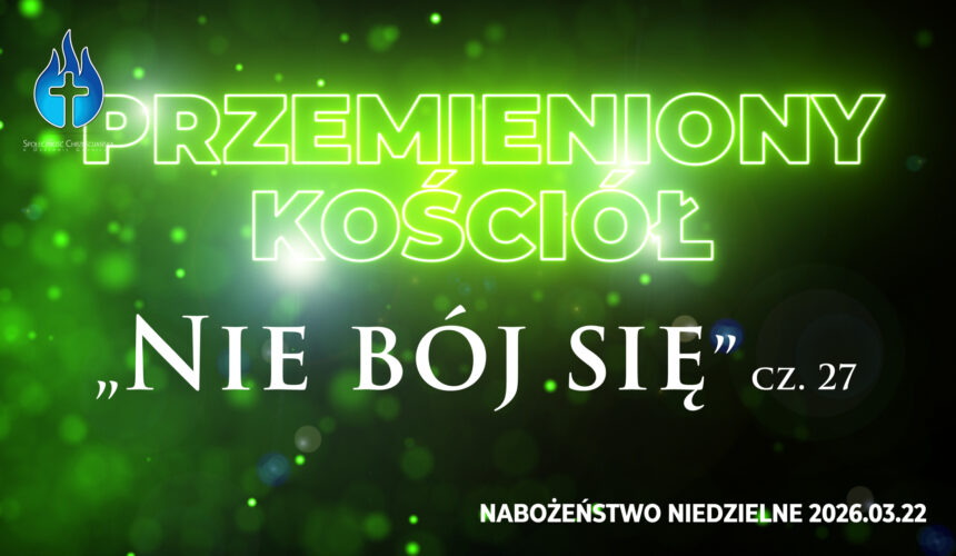 Przemieniony KOŚCIÓŁ – „Nie bój się”