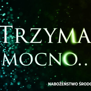 „Trzymaj mocno…” „Trzymaj mocno…”